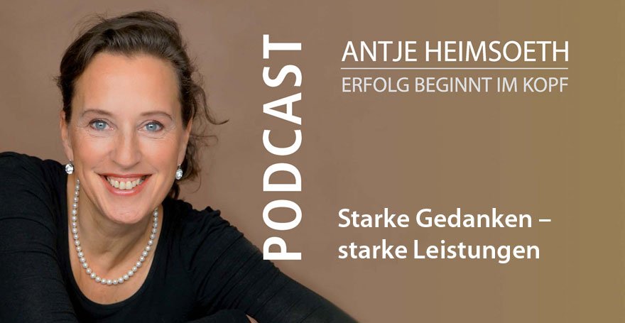 Starke Gedanken – starke Leistungen - Podcast Antje Heimsoeth