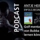 Podcast Golf mental: Was wir von Bubba Watson lernen können – Antje Heimsoeth