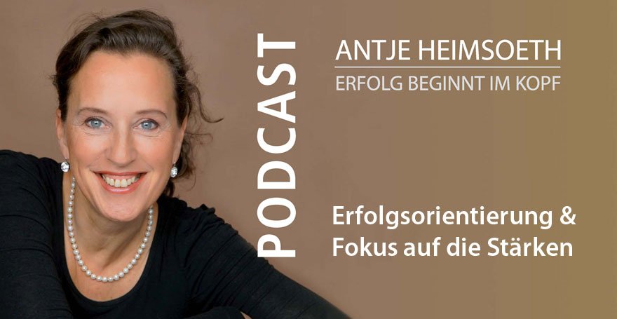 Podcast: Erfolgsorientierung & Fokus auf die Stärken - Antje Heimsoeth