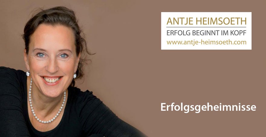 Erfolgsgeheimisse, Erfolgsrezepte - Antje Heimsoeth