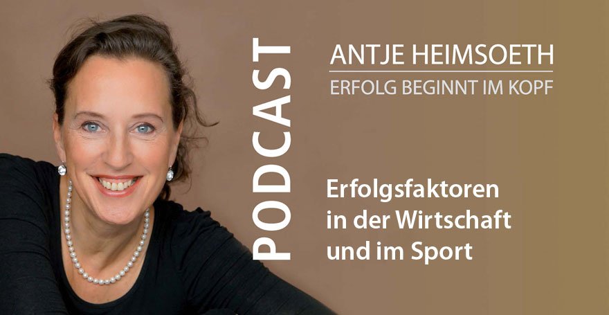 Podcast: Erfolgsfaktoren in der Wirtschaft und im Sport // Antje Heimsoeth