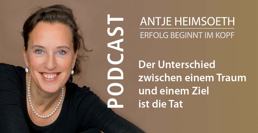 Der Unterschied zwischen einem Traum und einem Ziel ist die Tat – Antje Heimsoeth