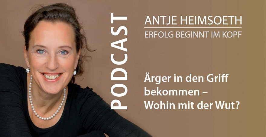 Podcast: Ärger in den Griff bekommen – Wohin mit der Wut? Antje Heimsoeth