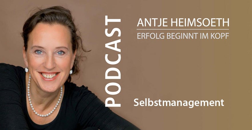 Podcast: Selbstmanagement – Hilfreiches aus den Erfahrungen einer Rednerin und Coach - Antje Heimsoeth