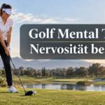 Golf Mental Tipps: Nervosität besiegen