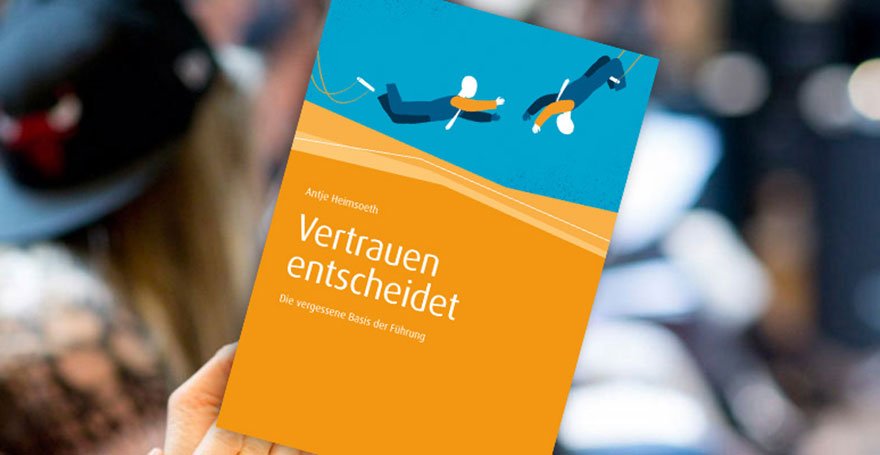 Vertrauen entscheidet: Vertrauen – der Schlüsselfaktor für den persönlichen Erfolg - Antje Heimsoeth