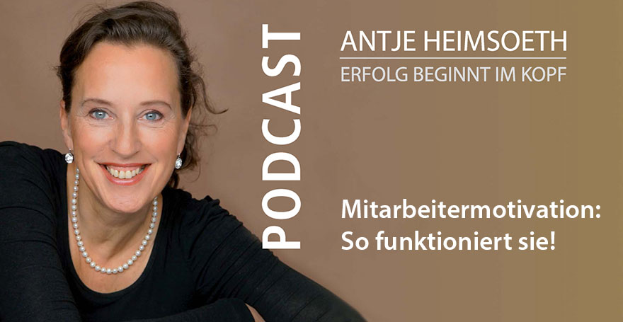 Podcast: Mitarbeitermotivation - So funktioniert sie! Antje Heimsoeth