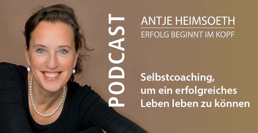 Podcast: Selbstcoaching, um ein erfolgreiches Leben leben zu können - Antje Heimsoeth