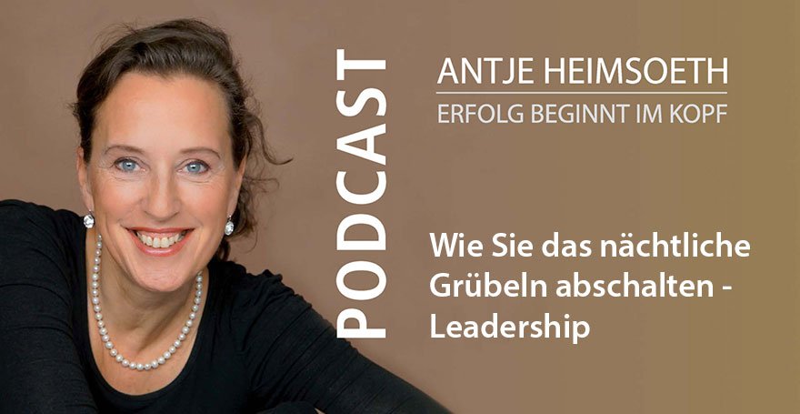 Wie Sie das nächtliche Grübeln abschalten I Leadership - Antje Heimsoeth