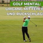 Golf Mental: Umgang mit Fehlern und Rückschlägen