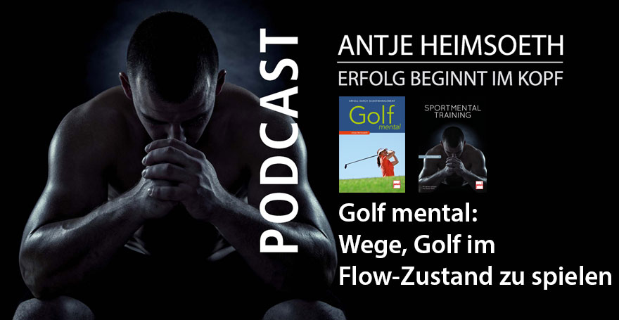 Golf mental: Wege, Golf im Flow-Zustand zu spielen - Podcast Antje Heimsoeth