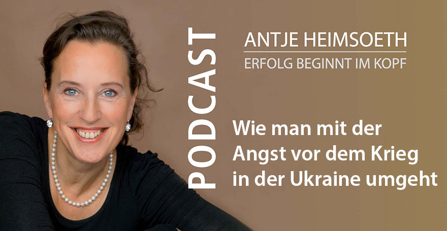 Wie man mit der Angst vor dem Krieg in der Ukraine umgeht - Podcast - Antje Heimsoeth
