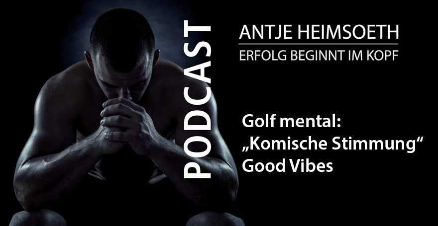 Golf mental: „Komische Stimmung“ – Good Vibes - Antje Heimsoeth