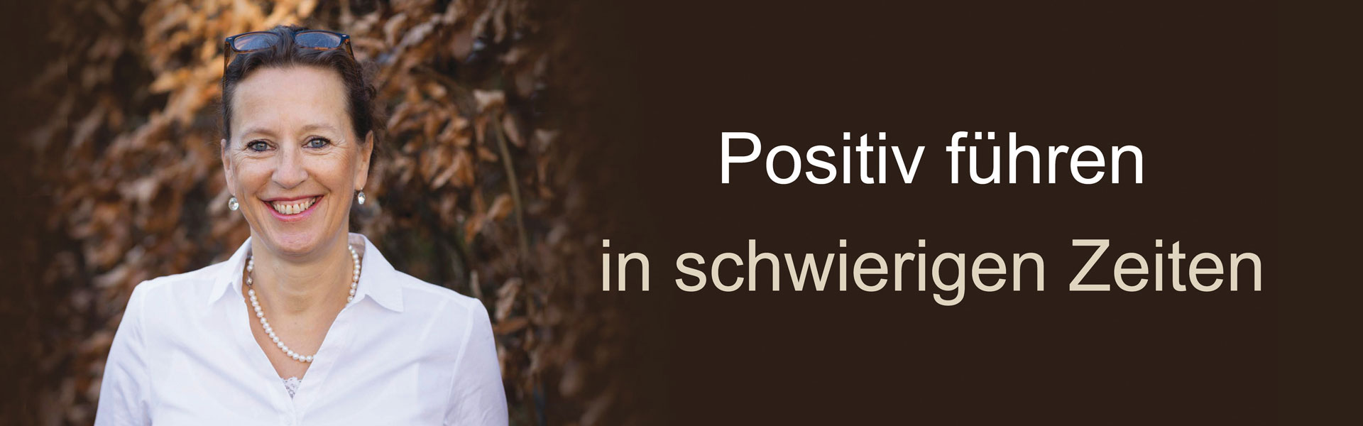 Positiv führen in schwierigen Zeiten - Antje Heimsoeth Positiv führen in schwierigen Zeiten - Antje Heimsoeth