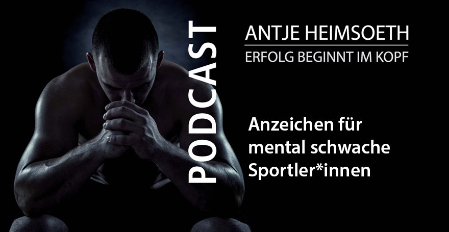 Anzeichen für mental schwache Sportler*innen - Podcast Antje Heimsoeth