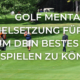 Golf Mental: Zielsetzung für 2023, um Dein bestes Golf spielen zu können