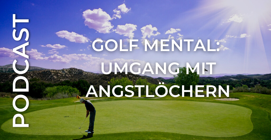 Golf Mental: Umgang mit Angstlöchern