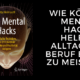 Wie können Mental Hacks helfen, Alltag und Beruf besser zu meistern?