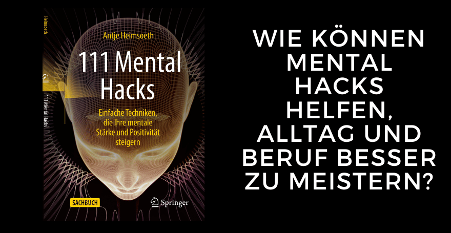 Wie können Mental Hacks helfen, Alltag und Beruf besser zu meistern?