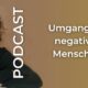 Umgang mit negativen Menschen