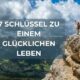 7 Schlüssel zu einem glücklichen Leben