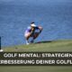 Golf Mental: Strategien zur Verbesserung Deiner Golfleistung