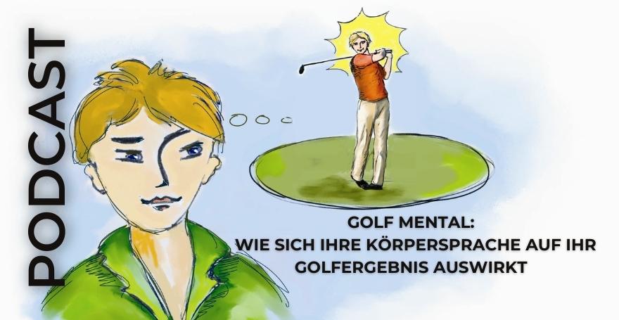 Wie sich Ihre Körpersprache auf Ihr Golfergebnis auswirkt I Golf Mental