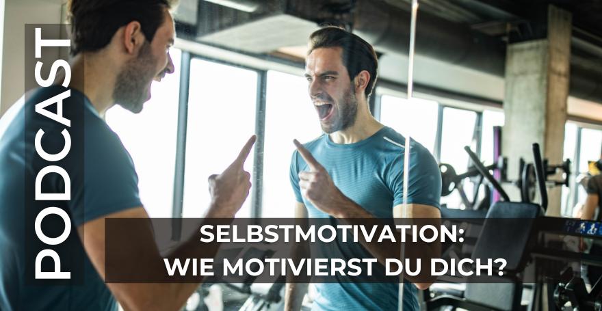 Selbstmotivation: Wie motivierst du dich?