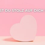 Bist du stolz auf Dich selbst?