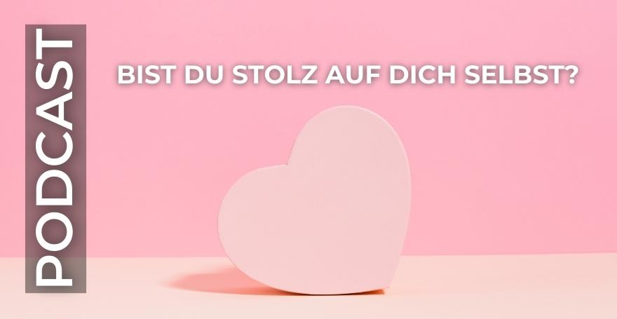 Bist du stolz auf Dich selbst?