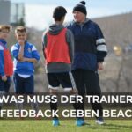 Was muss der Trainer beim Feedback geben beachten