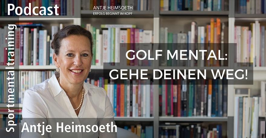 Golf Mental: Gehe Deinen Weg!