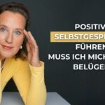 Positive Selbstgespräche führen: Muss ich mich selbst belügen?