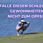 Falle diesen schlechten Gewohnheiten nicht zum Opfer! I Golf Mental