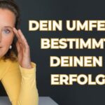 Dein Umfeld bestimmt Deinen Erfolg