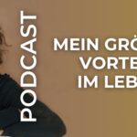 Mein größter Vorteil im Leben