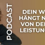 Dein Wert hängt nicht von deiner Leistung ab