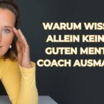 Warum Wissen allein keinen guten Mental Coach ausmacht