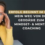 Erfolg beginnt im Kopf: Mein Weg von der Geodäsie zum Mindset- & Mental Coaching