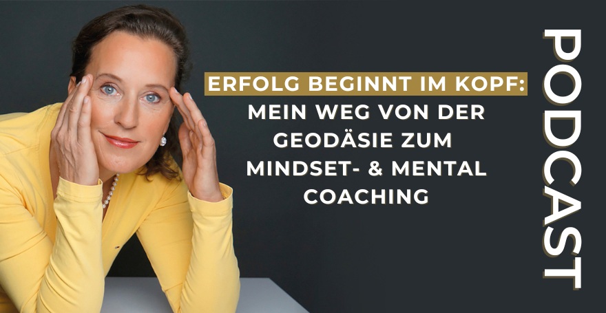 Erfolg beginnt im Kopf: Mein Weg von der Geodäsie zum Mindset- & Mental Coaching