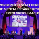 Vorbereitet statt perfekt: Wie mentale Stärke Keynotes erfolgreich macht
