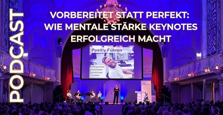 Vorbereitet statt perfekt: Wie mentale Stärke Keynotes erfolgreich macht