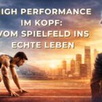 High Performance im Kopf: Vom Spielfeld ins echte Leben