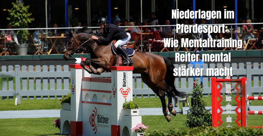 Niederlagen im Pferdesport: Wie Mentaltraining Reiter mental stärker macht
