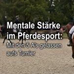 Mentale Stärke im Pferdesport: Mit den 5 A's gelassen auf´s Turnier - Bild: Ki-generiert