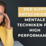 Der Kopf entscheidet: Mentale Techniken für High Performance