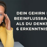 Dein Gehirn ist beeinflussbarer, als du denkst: 6 Erkenntnisse