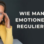Wege, deine Emotionen zu regulieren – negative Emotionen und Impulse in Schach halten