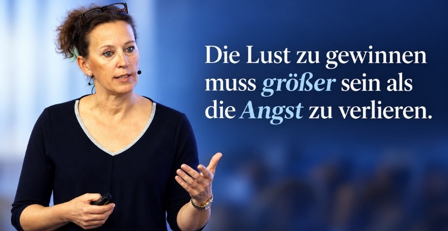 Die Lust zu gewinnen muss größer sein als die Angst zu verlieren