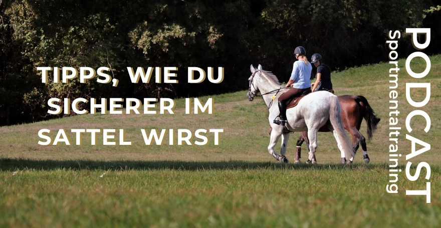 Tipps, wie du sicherer im Sattel wirst I Mentaltraining im Pferdesport